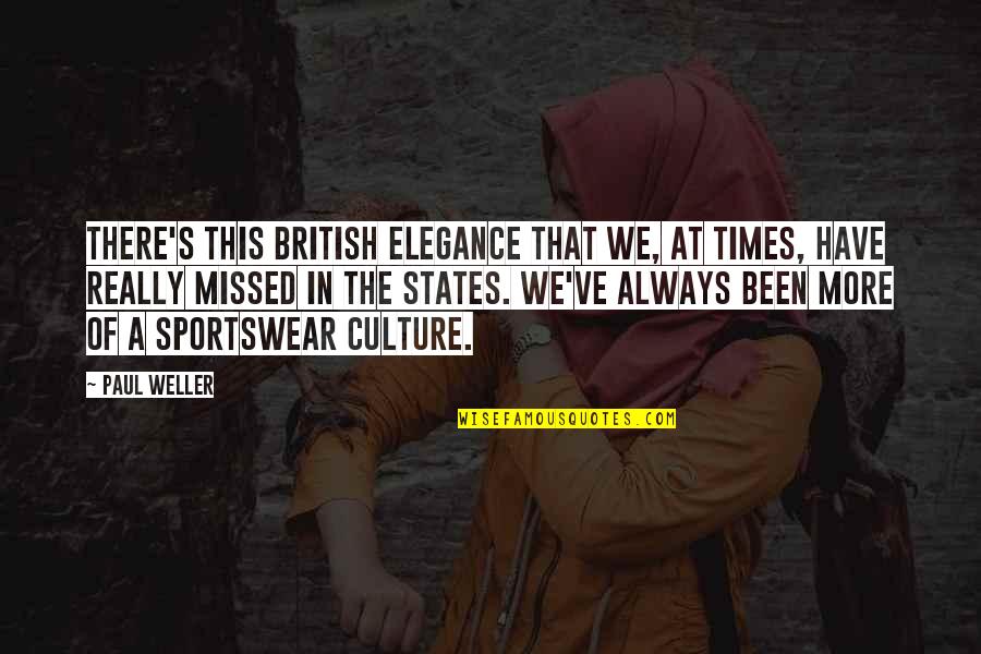 Affinch Quotes By Paul Weller: There's this British elegance that we, at times, Affinch Quotes By Paul Weller: There's this British elegance that we, at times,