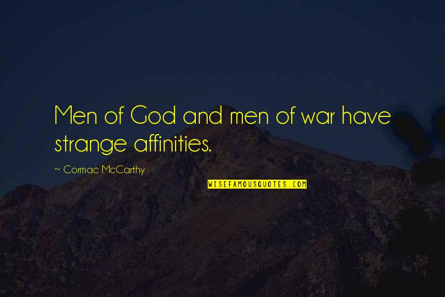 Affinities Quotes By Cormac McCarthy: Men of God and men of war have