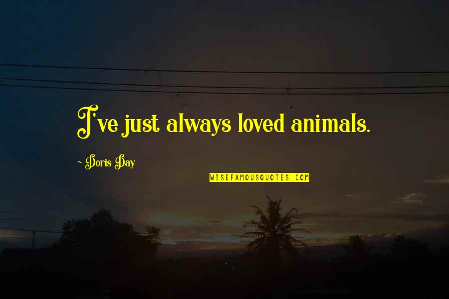 Affinities Quotes By Doris Day: I've just always loved animals.