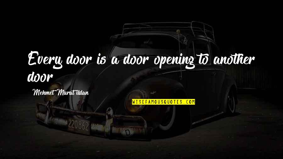 Affinities Quotes By Mehmet Murat Ildan: Every door is a door opening to another