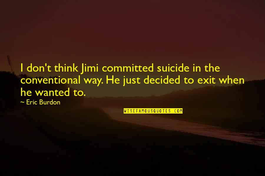 Affinities Synonym Quotes By Eric Burdon: I don't think Jimi committed suicide in the