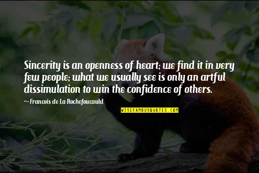 Affinities Synonym Quotes By Francois De La Rochefoucauld: Sincerity is an openness of heart; we find