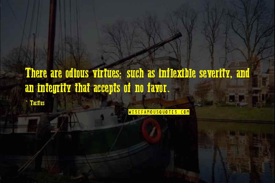 Affinities Synonym Quotes By Tacitus: There are odious virtues; such as inflexible severity,