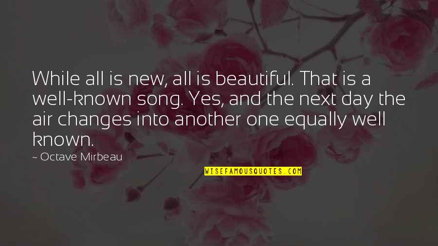 Affinities Tagaytay Quotes By Octave Mirbeau: While all is new, all is beautiful. That