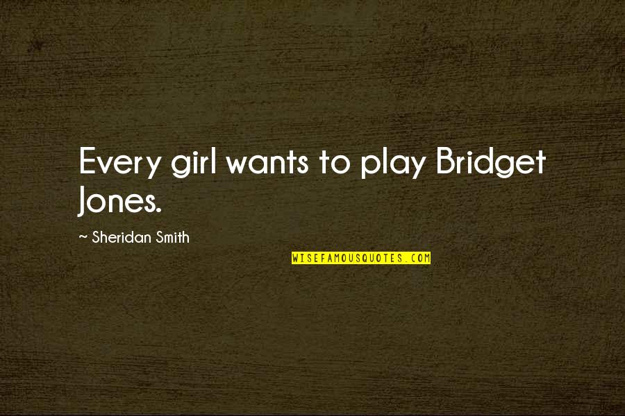 Affinito Chandelier Quotes By Sheridan Smith: Every girl wants to play Bridget Jones. Affinito Chandelier Quotes By Sheridan Smith: Every girl wants to play Bridget Jones.