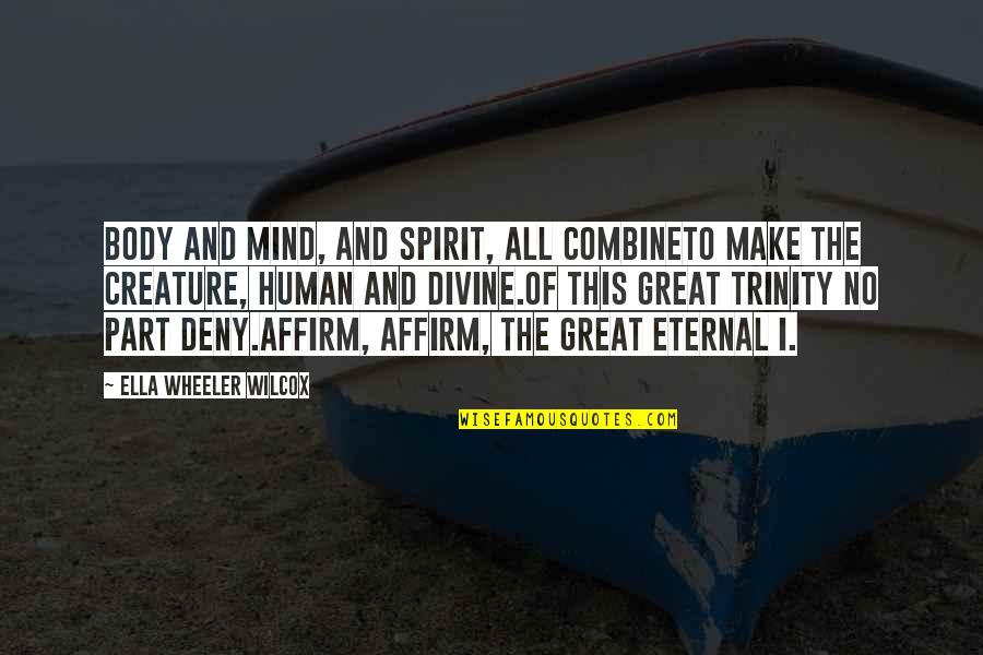 Affirm And Best Quotes By Ella Wheeler Wilcox: Body and mind, and spirit, all combineTo make