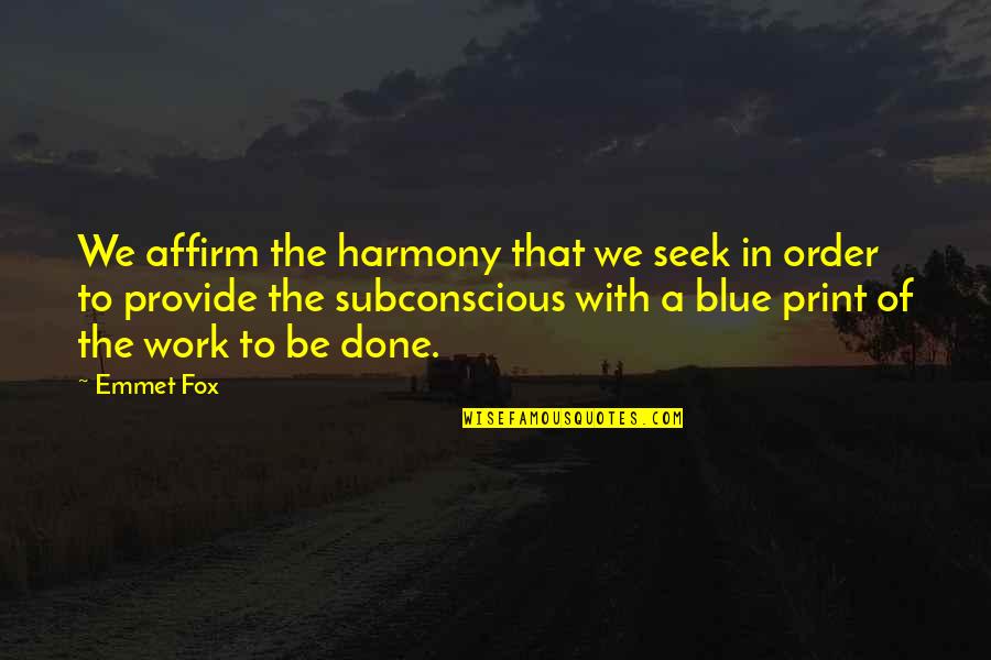 Affirm And Best Quotes By Emmet Fox: We affirm the harmony that we seek in