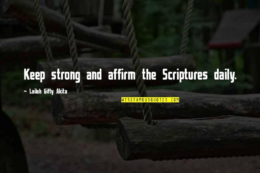 Affirm And Best Quotes By Lailah Gifty Akita: Keep strong and affirm the Scriptures daily.