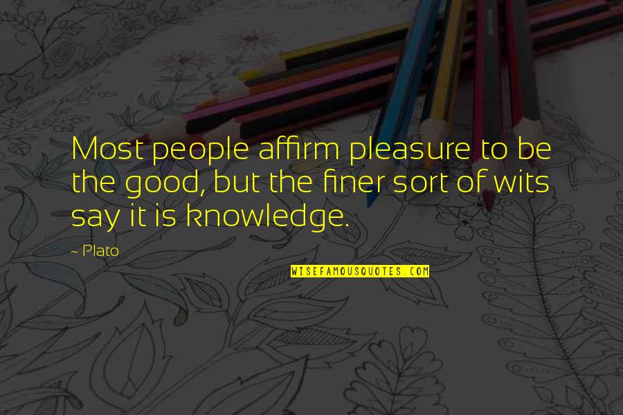 Affirm And Best Quotes By Plato: Most people affirm pleasure to be the good,