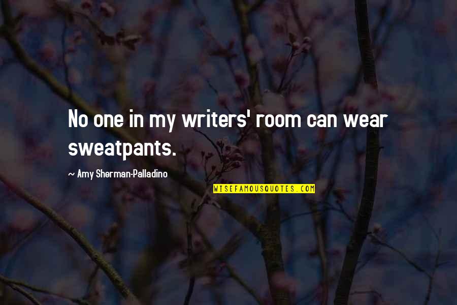 Affirm And Negate Quotes By Amy Sherman-Palladino: No one in my writers' room can wear Affirm And Negate Quotes By Amy Sherman-Palladino: No one in my writers' room can wear