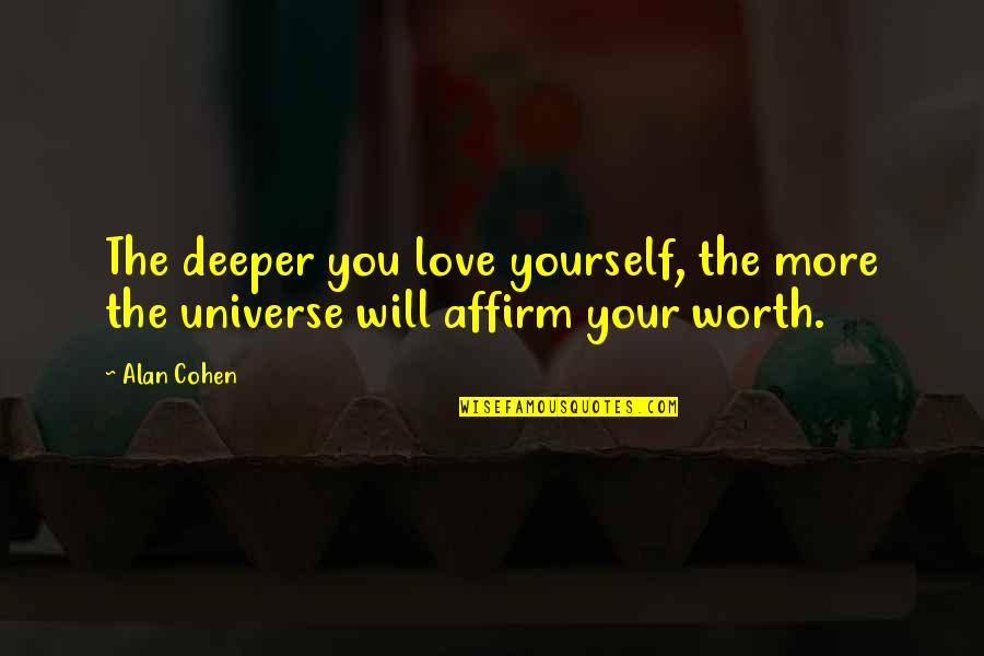 Affirm Quotes By Alan Cohen: The deeper you love yourself, the more the