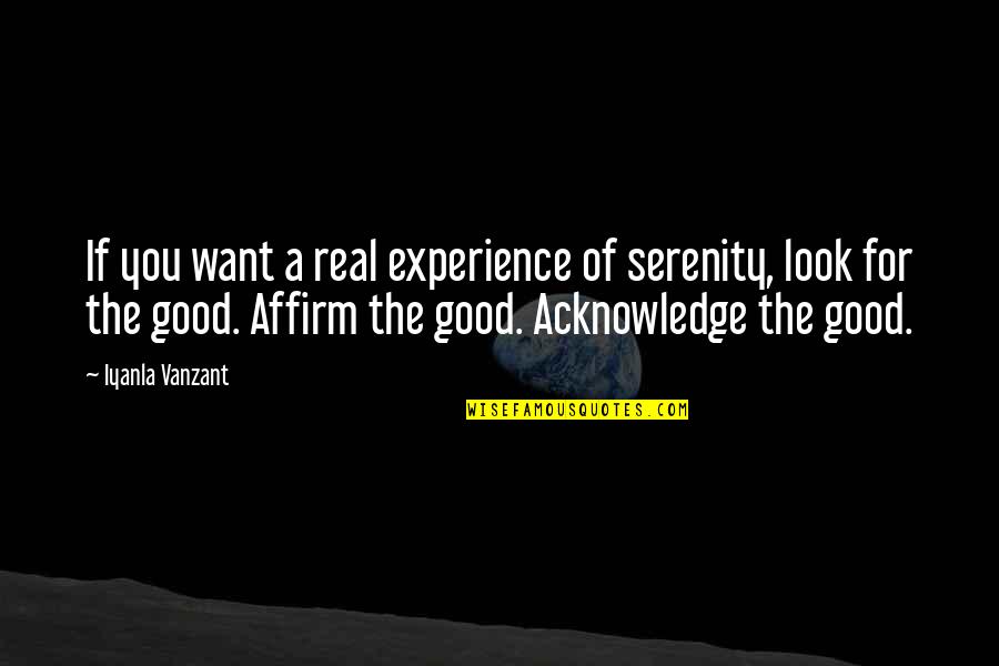 Affirm Quotes By Iyanla Vanzant: If you want a real experience of serenity,
