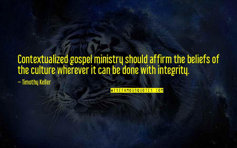 Affirm Quotes By Timothy Keller: Contextualized gospel ministry should affirm the beliefs of