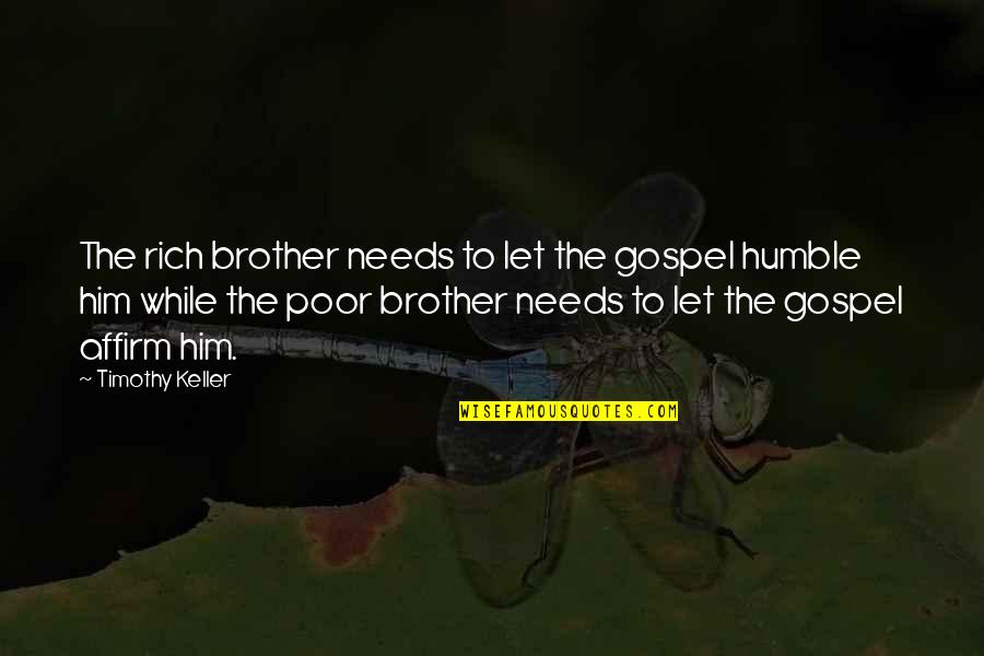 Affirm Quotes By Timothy Keller: The rich brother needs to let the gospel