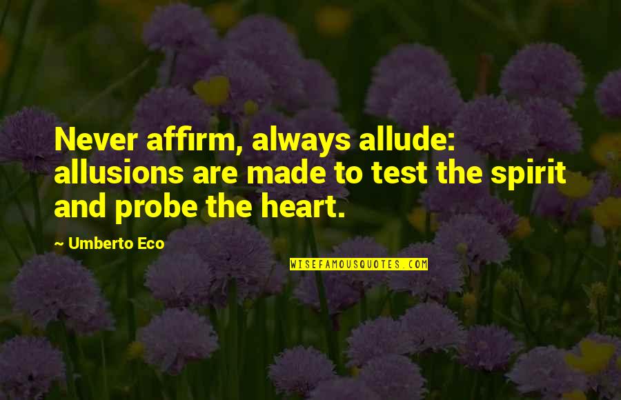 Affirm Quotes By Umberto Eco: Never affirm, always allude: allusions are made to