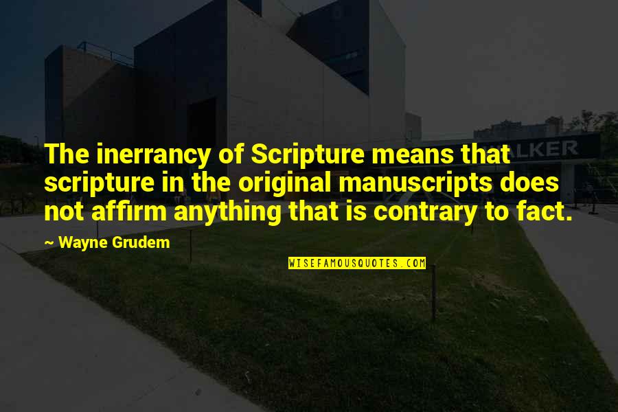 Affirm Quotes By Wayne Grudem: The inerrancy of Scripture means that scripture in