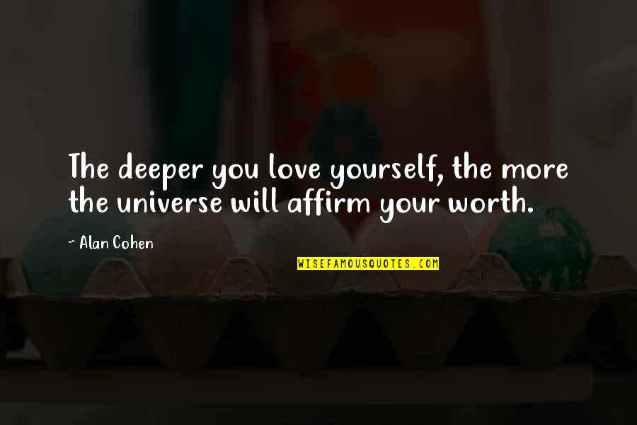 Affirm Yourself Quotes By Alan Cohen: The deeper you love yourself, the more the