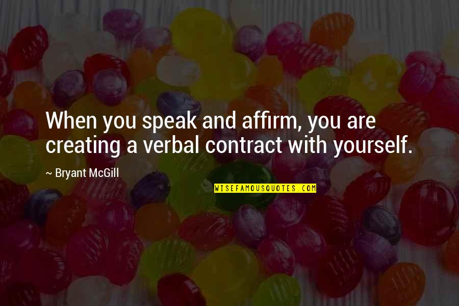 Affirm Yourself Quotes By Bryant McGill: When you speak and affirm, you are creating
