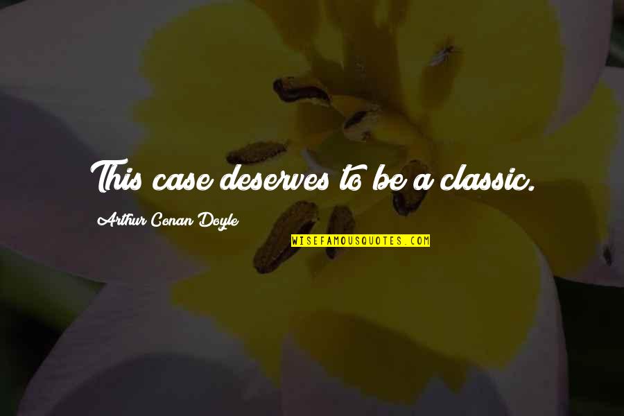 Affirmation Cards Quotes By Arthur Conan Doyle: This case deserves to be a classic.