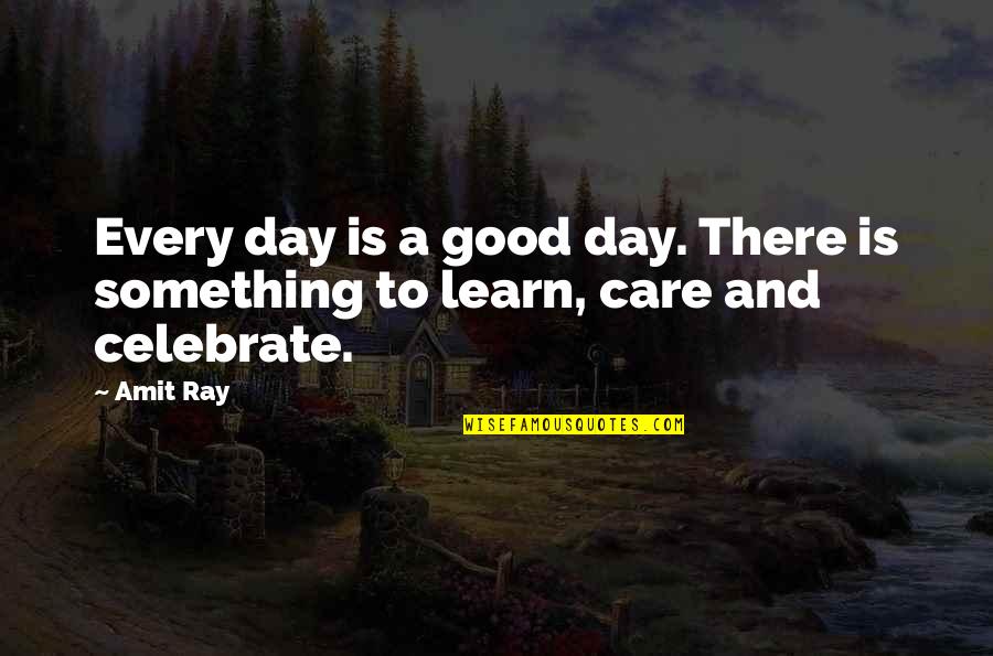 Affirmation Quotes By Amit Ray: Every day is a good day. There is