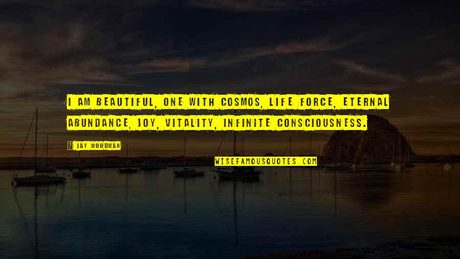 Affirmation Quotes By Jay Woodman: I am beautiful, one with cosmos, life force,