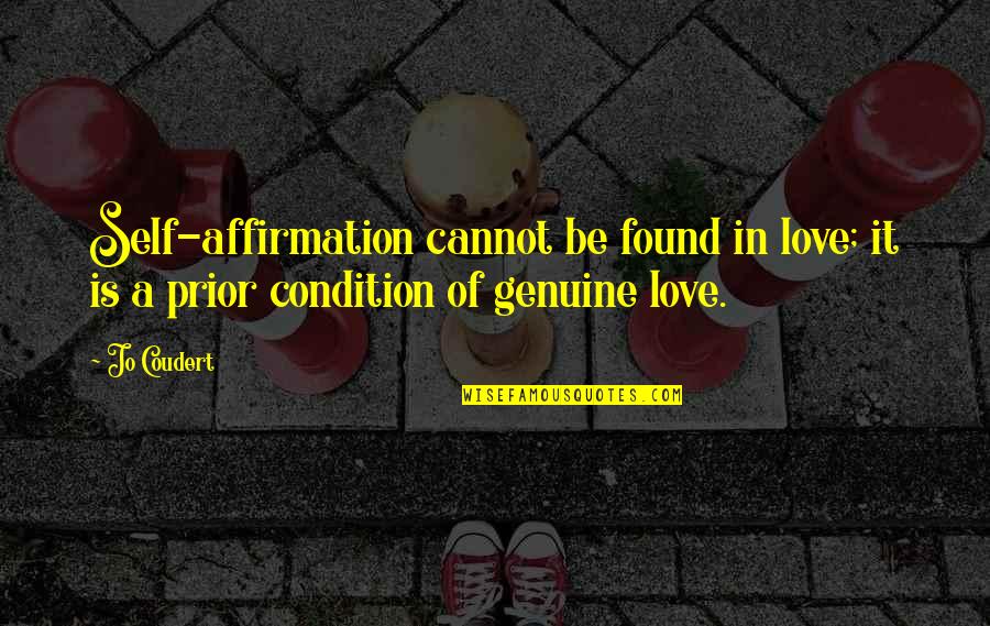 Affirmation Quotes By Jo Coudert: Self-affirmation cannot be found in love; it is
