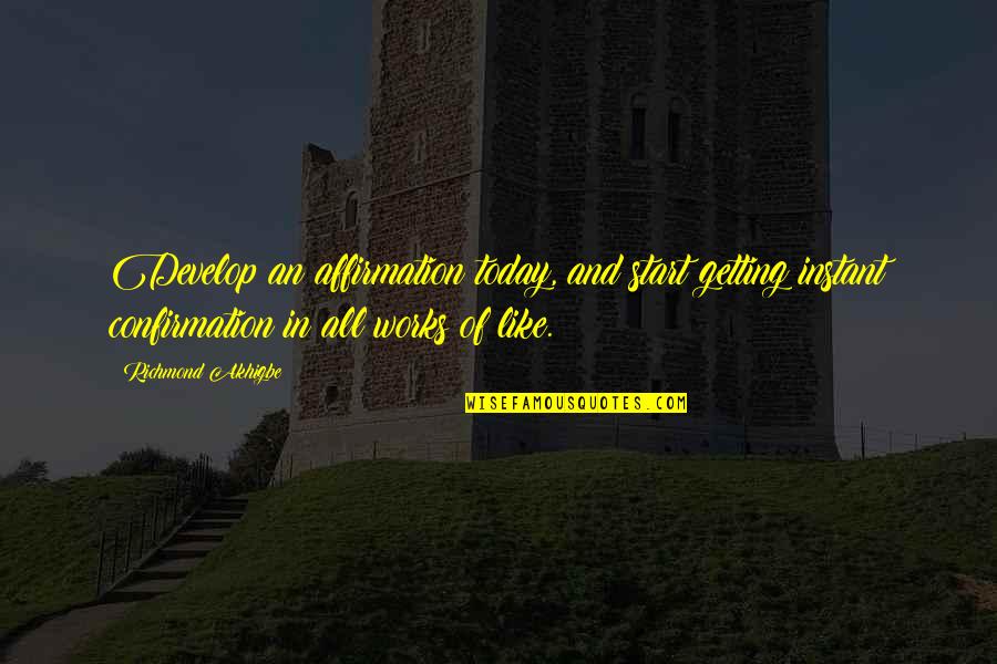 Affirmation Quotes By Richmond Akhigbe: Develop an affirmation today, and start getting instant