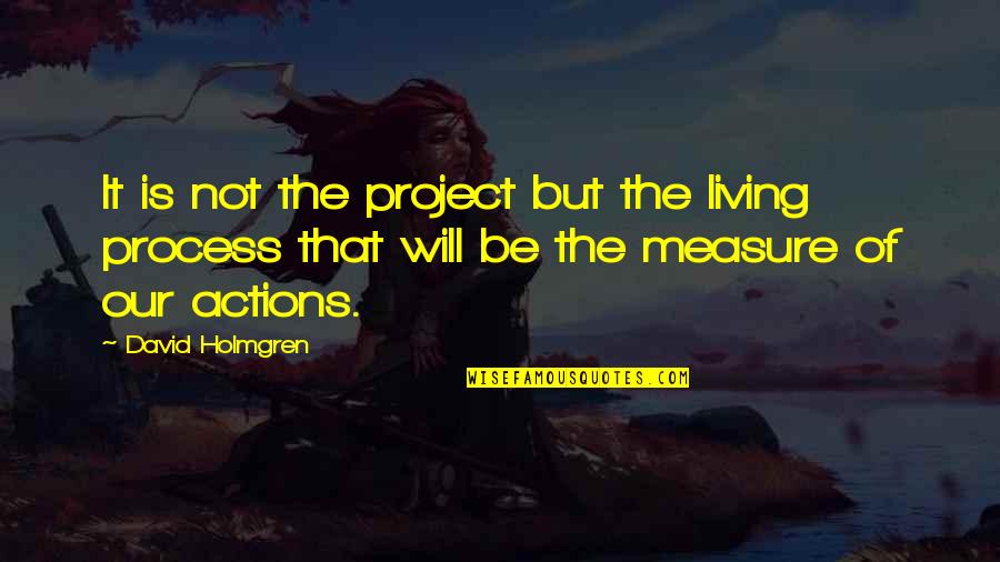 Affirmations About Life Quotes By David Holmgren: It is not the project but the living