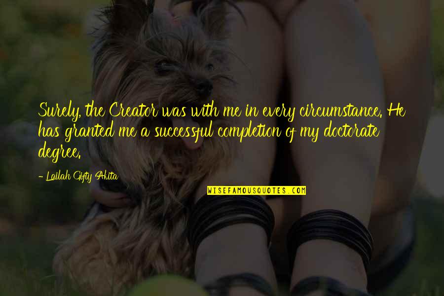 Affirmations Of Gratitude Quotes By Lailah Gifty Akita: Surely, the Creator was with me in every Affirmations Of Gratitude Quotes By Lailah Gifty Akita: Surely, the Creator was with me in every