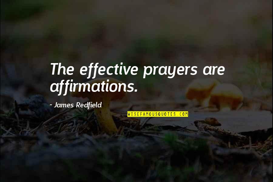 Affirmations Quotes By James Redfield: The effective prayers are affirmations.