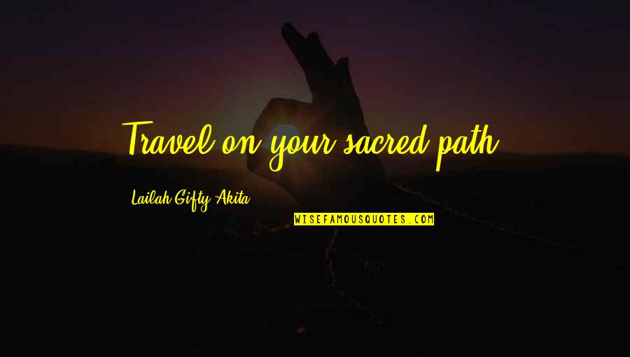 Affirmations Quotes By Lailah Gifty Akita: Travel on your sacred-path.