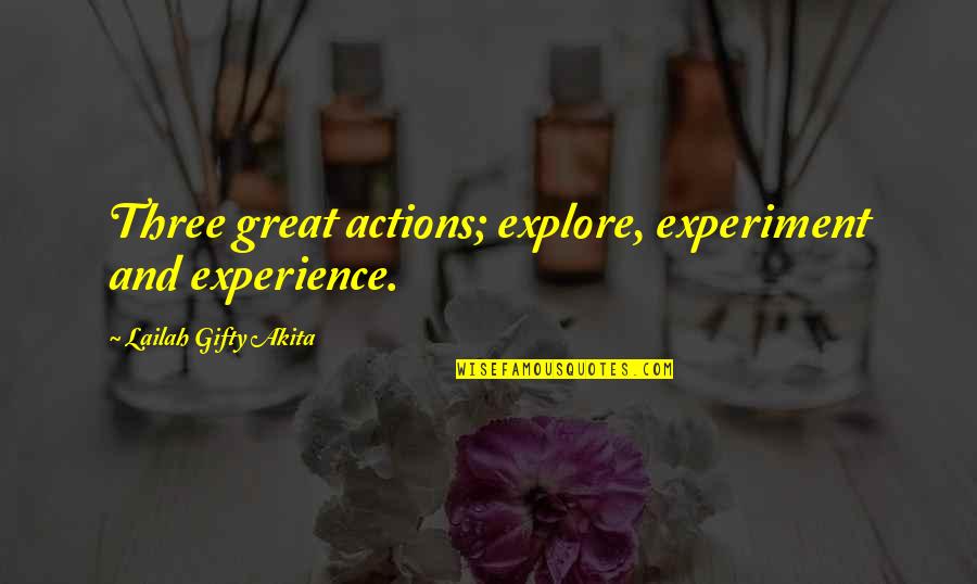 Affirmations Quotes By Lailah Gifty Akita: Three great actions; explore, experiment and experience.