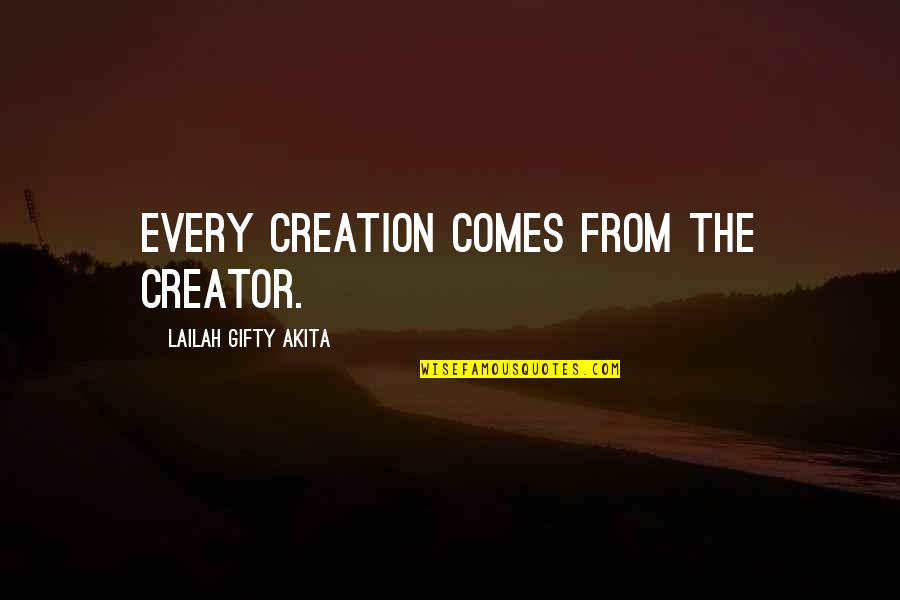 Affirmations Quotes By Lailah Gifty Akita: Every creation comes from the Creator.