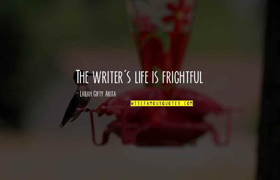 Affirmations Quotes By Lailah Gifty Akita: The writer's life is frightful