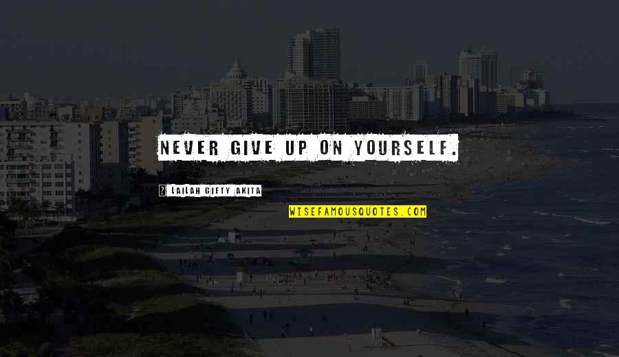 Affirmations Quotes By Lailah Gifty Akita: Never give up on yourself.