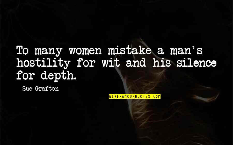 Affirmative Love Quotes By Sue Grafton: To many women mistake a man's hostility for