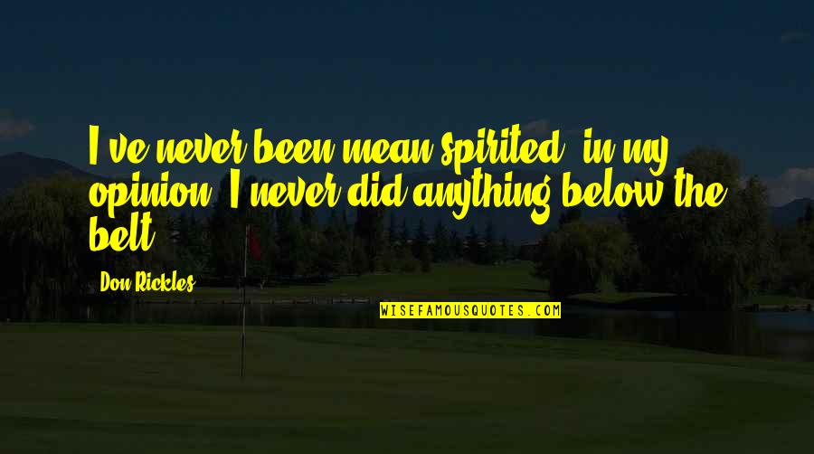 Affirmatively Quotes By Don Rickles: I've never been mean-spirited, in my opinion. I