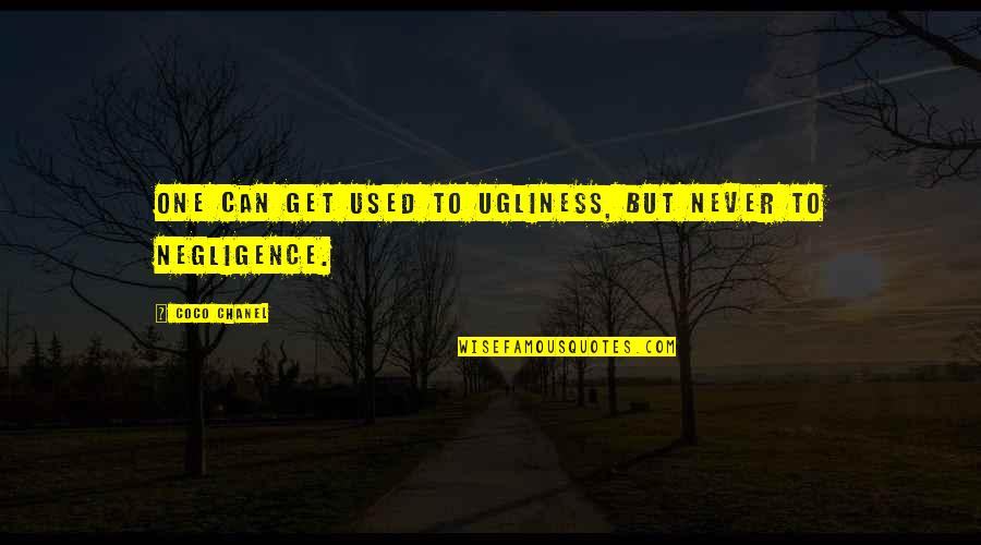 Affirme Quotes By Coco Chanel: One can get used to ugliness, but never Affirme Quotes By Coco Chanel: One can get used to ugliness, but never