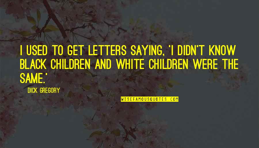 Affirment For Health Quotes By Dick Gregory: I used to get letters saying, 'I didn't Affirment For Health Quotes By Dick Gregory: I used to get letters saying, 'I didn't