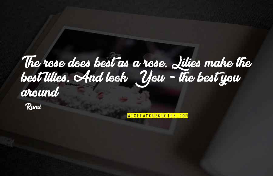 Affirment Quotes By Rumi: The rose does best as a rose. Lilies Affirment Quotes By Rumi: The rose does best as a rose. Lilies