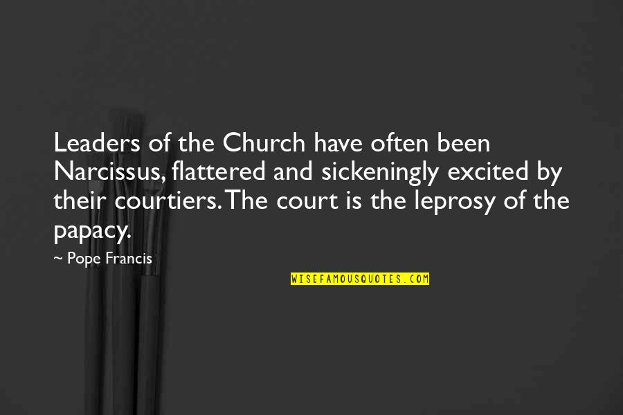 Affirmer En Quotes By Pope Francis: Leaders of the Church have often been Narcissus,