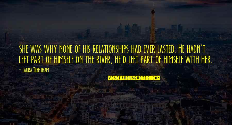 Affirmer Quotes By Laura Trentham: She was why none of his relationships had Affirmer Quotes By Laura Trentham: She was why none of his relationships had
