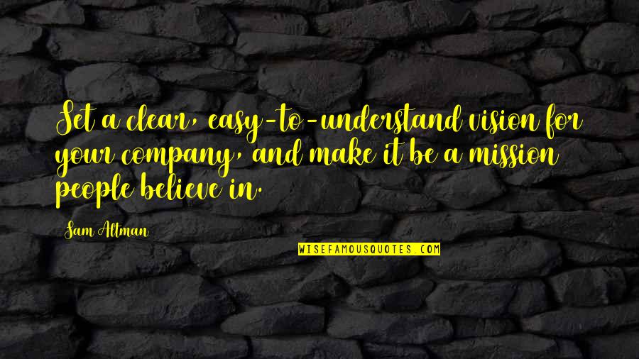 Affirmer Quotes By Sam Altman: Set a clear, easy-to-understand vision for your company, Affirmer Quotes By Sam Altman: Set a clear, easy-to-understand vision for your company,