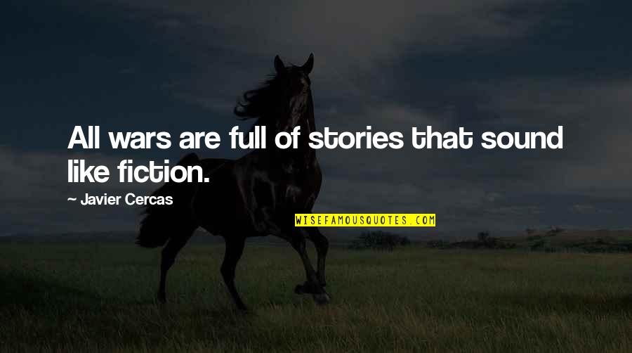 Affirmeth Quotes By Javier Cercas: All wars are full of stories that sound