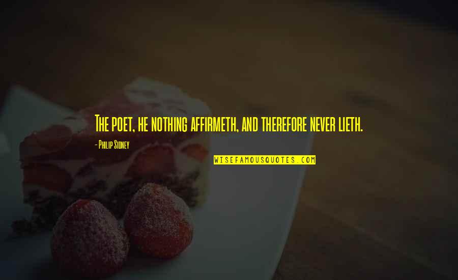 Affirmeth Quotes By Philip Sidney: The poet, he nothing affirmeth, and therefore never Affirmeth Quotes By Philip Sidney: The poet, he nothing affirmeth, and therefore never