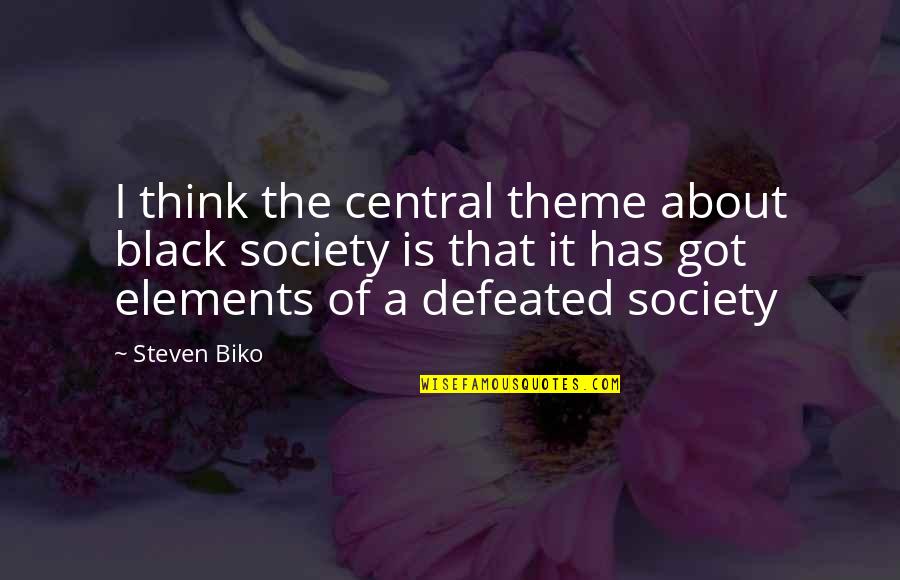 Affirmeth Quotes By Steven Biko: I think the central theme about black society