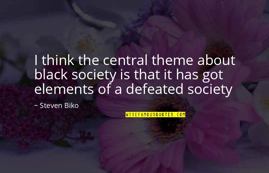 Affirmeth Quotes By Steven Biko: I think the central theme about black society Affirmeth Quotes By Steven Biko: I think the central theme about black society