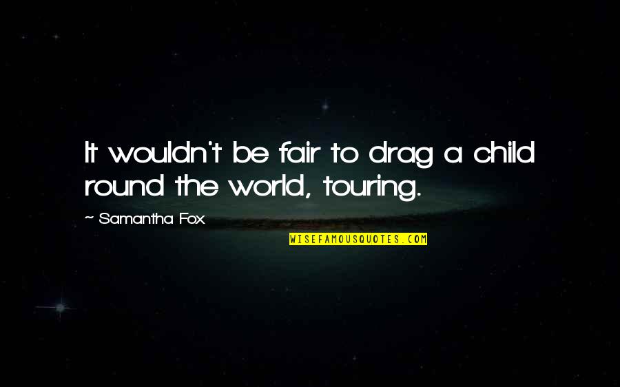 Affirming Love Quotes By Samantha Fox: It wouldn't be fair to drag a child