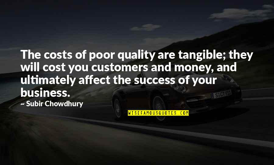 Affirming Love Quotes By Subir Chowdhury: The costs of poor quality are tangible; they