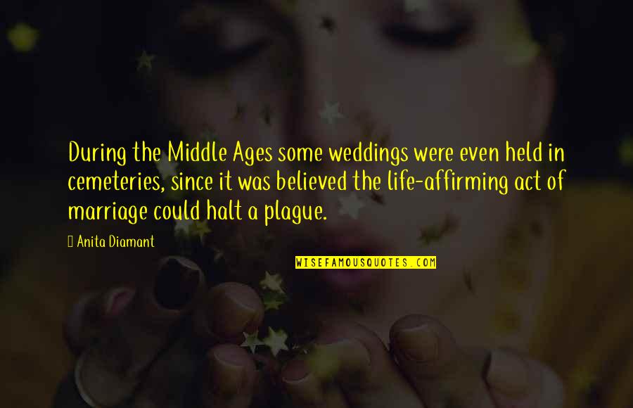 Affirming Quotes By Anita Diamant: During the Middle Ages some weddings were even